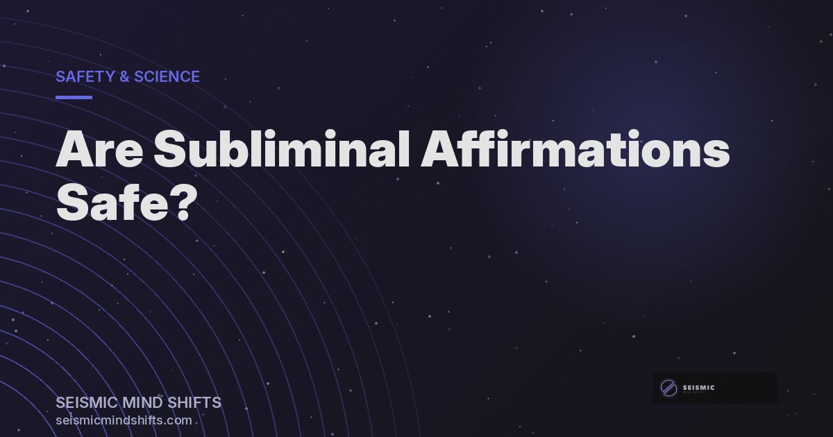 Are Subliminals Safe? What the Research Actually Says | Seismic Mind Shifts