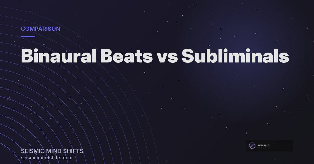 Binaural Beats vs Subliminals: Are They the Same Thing? — Seismic Mind Shifts