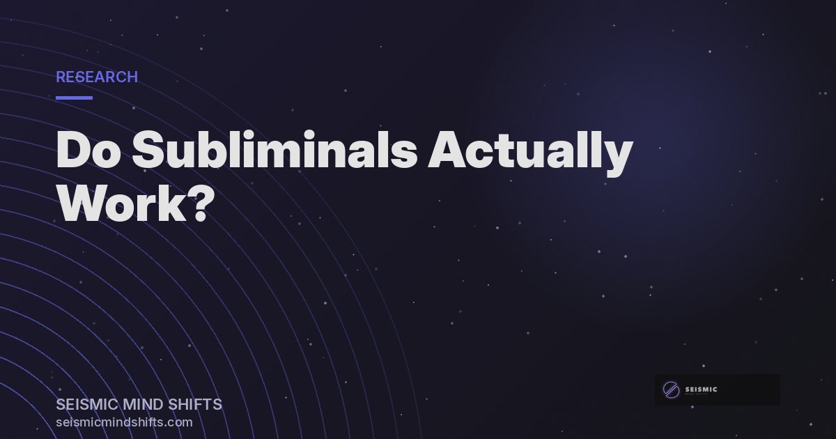 Do Subliminals Actually Work? What the Research Says | Seismic Mind Shifts