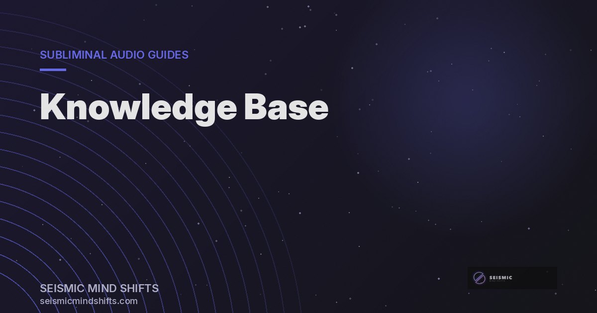 Knowledge Base — Seismic Mind Shifts