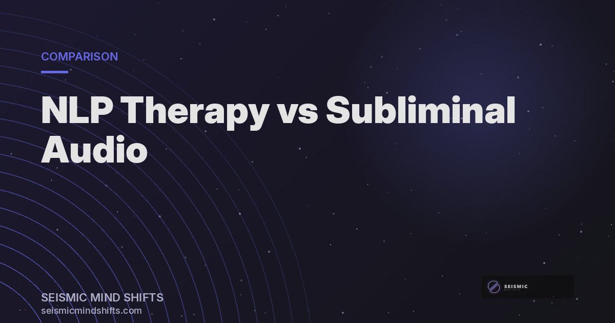 NLP Therapy vs. Subliminal Audio: Which Is Right for You? — Seismic Mind Shifts
