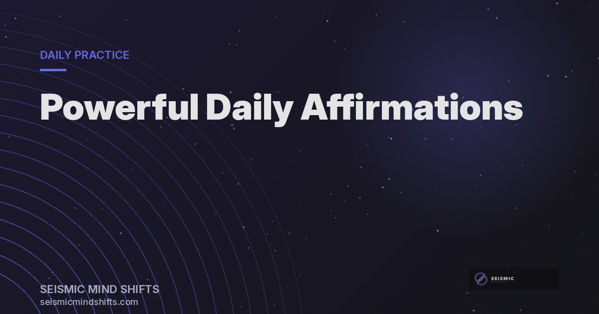 Powerful Daily Affirmations for Real Transformation | Seismic Mind Shifts