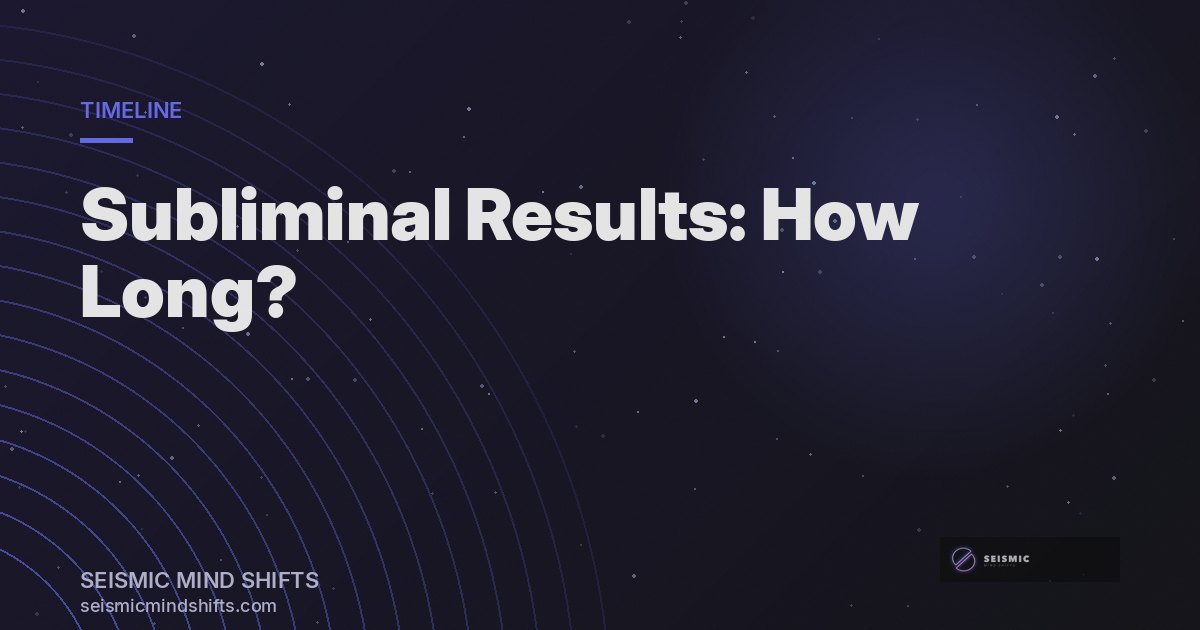 Subliminal Results: What to Actually Expect at Day 7, Day 30, Day 90 | Seismic Mind Shifts